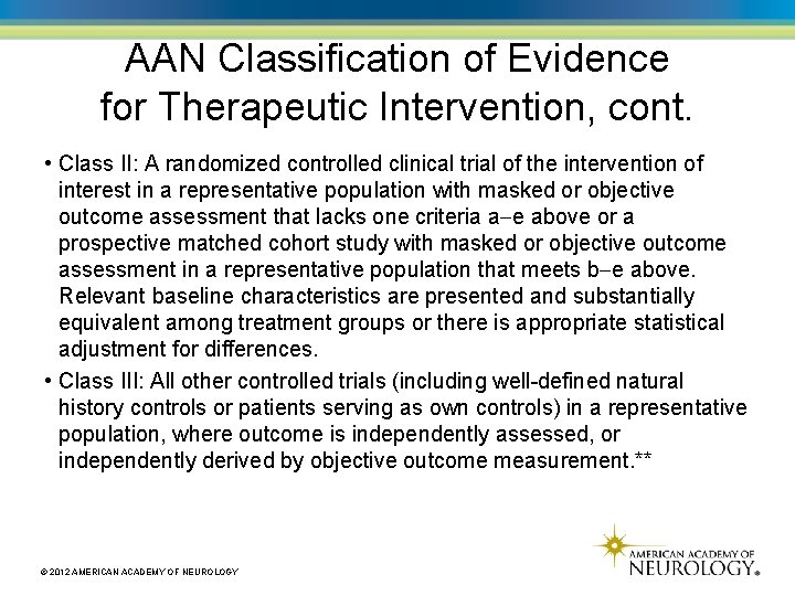 AAN Classification of Evidence for Therapeutic Intervention, cont. • Class II: A randomized controlled