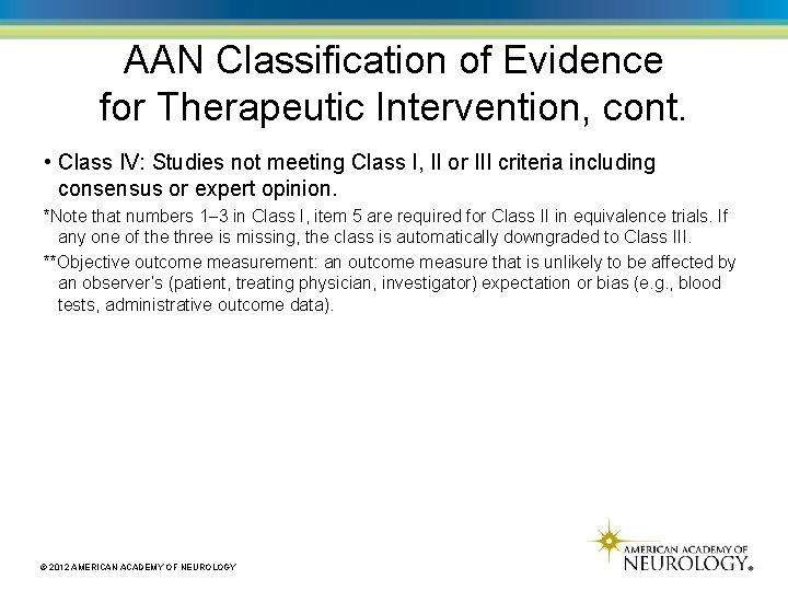 AAN Classification of Evidence for Therapeutic Intervention, cont. • Class IV: Studies not meeting