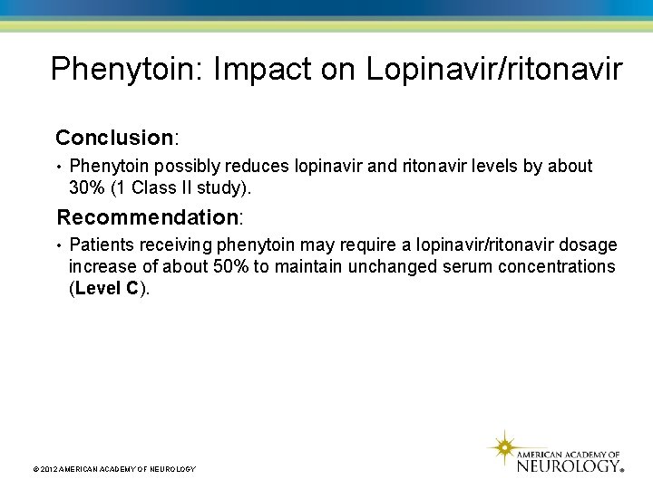 Phenytoin: Impact on Lopinavir/ritonavir Conclusion: • Phenytoin possibly reduces lopinavir and ritonavir levels by