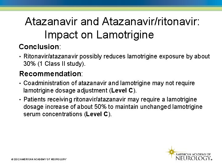 Atazanavir and Atazanavir/ritonavir: Impact on Lamotrigine Conclusion: • Ritonavir/atazanavir possibly reduces lamotrigine exposure by