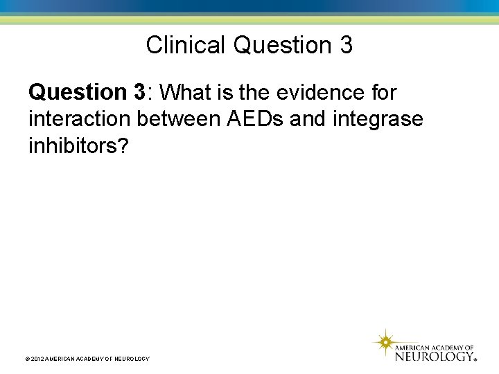 Clinical Question 3: What is the evidence for interaction between AEDs and integrase inhibitors?