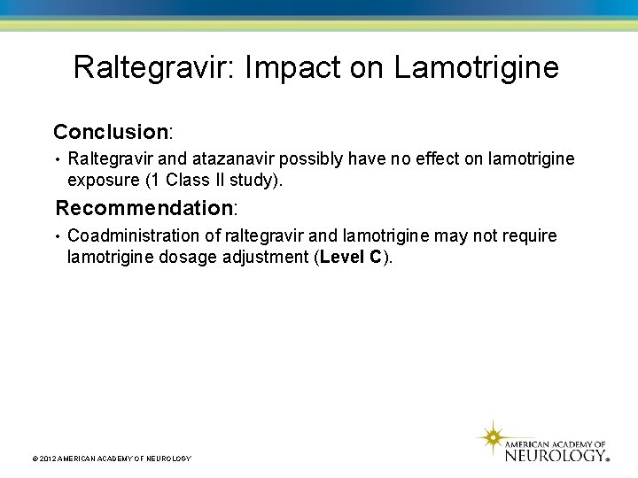 Raltegravir: Impact on Lamotrigine Conclusion: • Raltegravir and atazanavir possibly have no effect on
