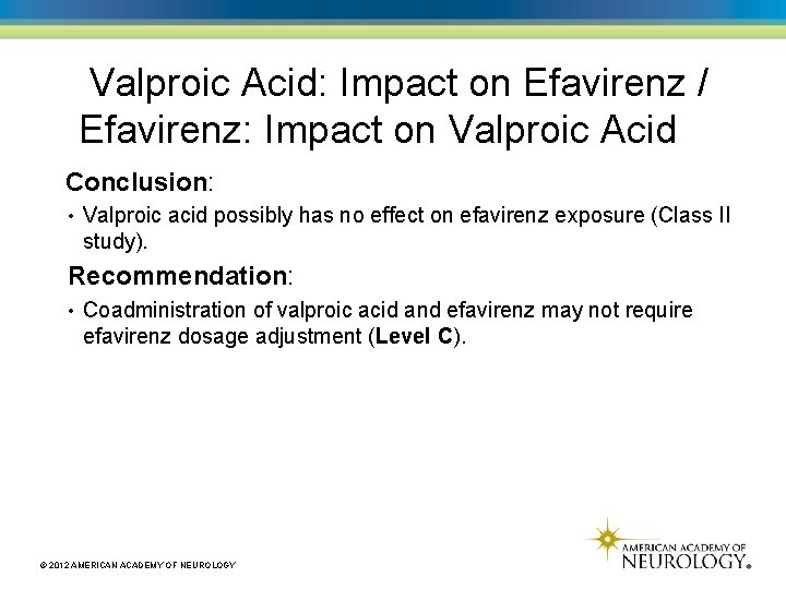 Valproic Acid: Impact on Efavirenz / Efavirenz: Impact on Valproic Acid Conclusion: • Valproic
