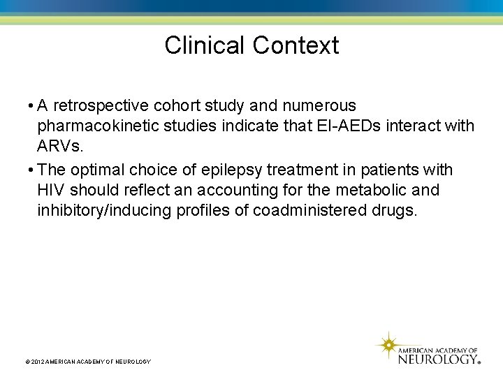 Clinical Context • A retrospective cohort study and numerous pharmacokinetic studies indicate that EI-AEDs