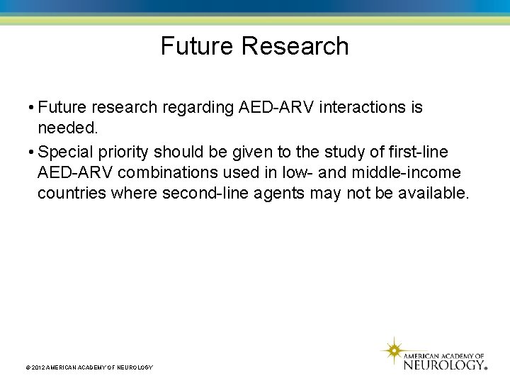 Future Research • Future research regarding AED-ARV interactions is needed. • Special priority should