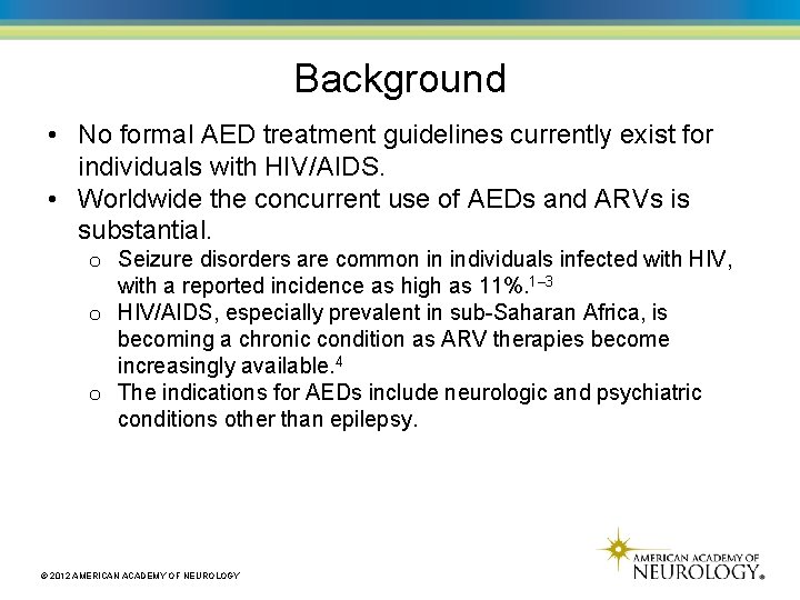 Background • No formal AED treatment guidelines currently exist for individuals with HIV/AIDS. •
