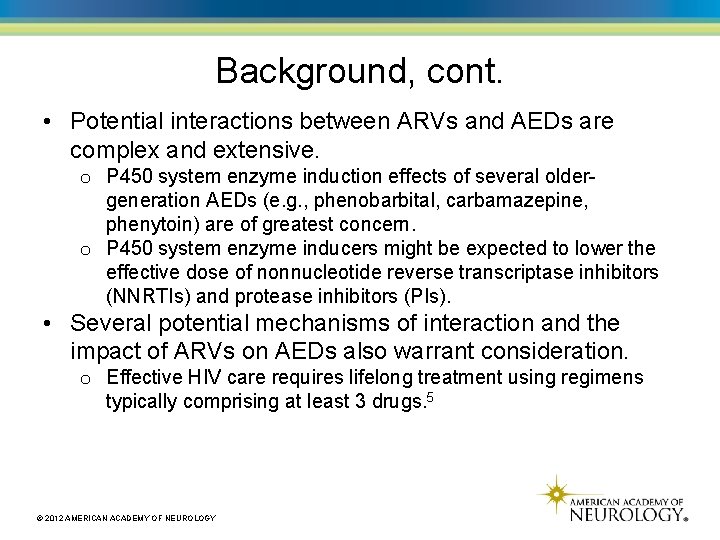 Background, cont. • Potential interactions between ARVs and AEDs are complex and extensive. o