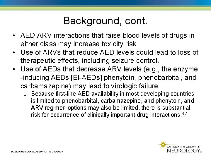 Background, cont. • AED-ARV interactions that raise blood levels of drugs in either class