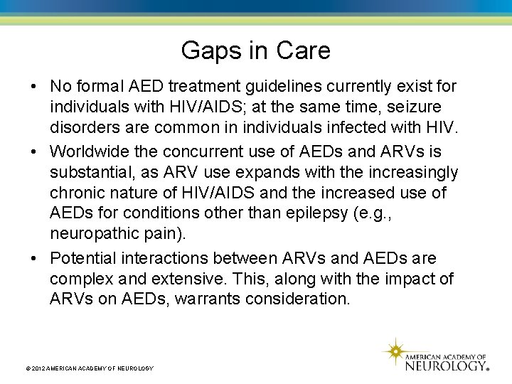 Gaps in Care • No formal AED treatment guidelines currently exist for individuals with