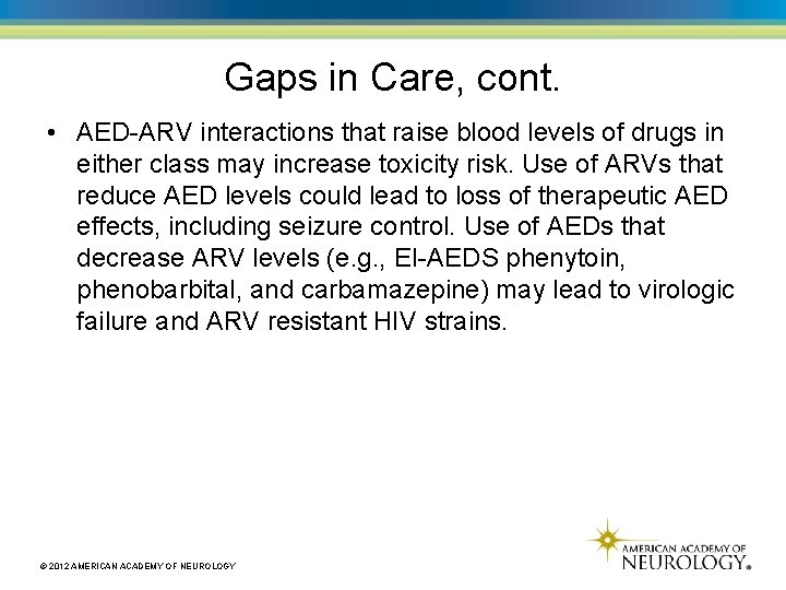Gaps in Care, cont. • AED-ARV interactions that raise blood levels of drugs in