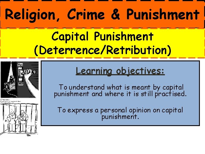 Religion, Crime & Punishment Capital Punishment (Deterrence/Retribution) Learning objectives: To understand what is meant