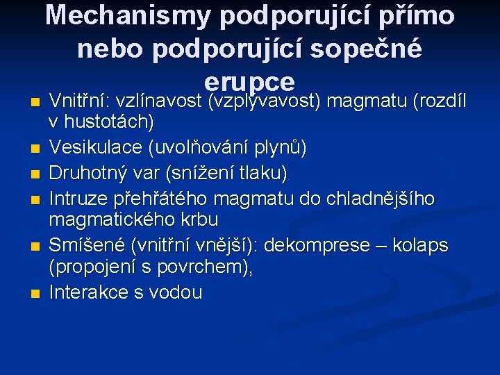 n n n Mechanismy podporující přímo nebo podporující sopečné erupce Vnitřní: vzlínavost (vzplývavost) magmatu