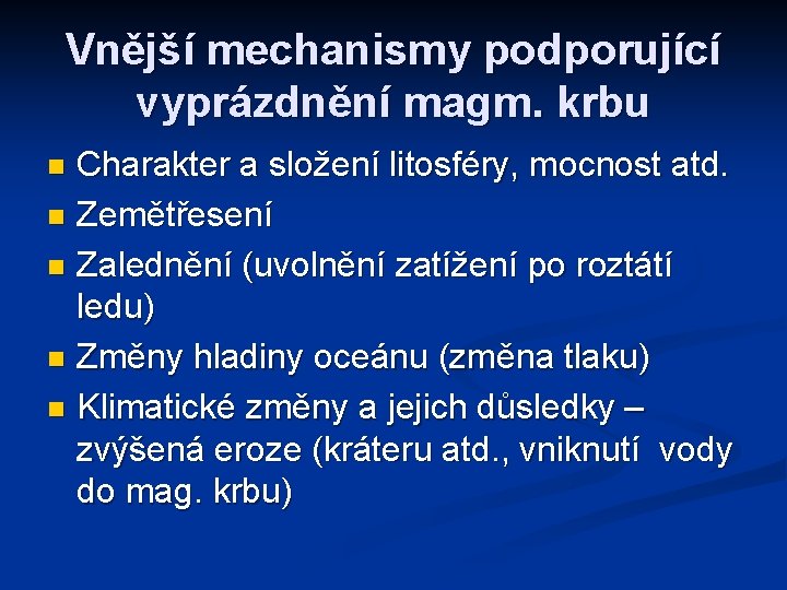 Vnější mechanismy podporující vyprázdnění magm. krbu Charakter a složení litosféry, mocnost atd. n Zemětřesení