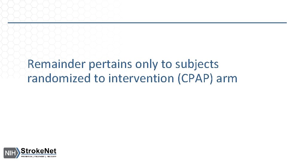 Remainder pertains only to subjects randomized to intervention (CPAP) arm 