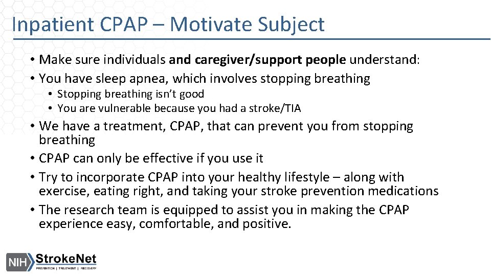 Inpatient CPAP – Motivate Subject • Make sure individuals and caregiver/support people understand: •
