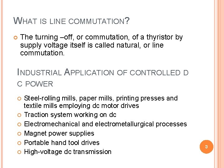 WHAT IS LINE COMMUTATION? The turning –off, or commutation, of a thyristor by supply