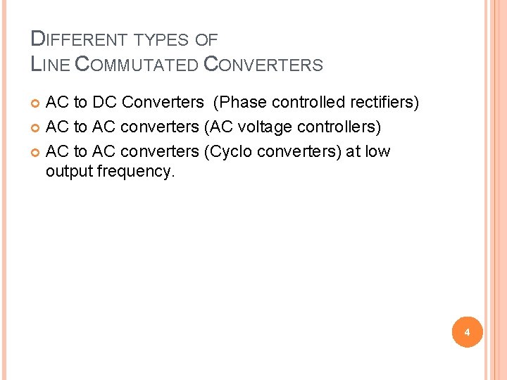 DIFFERENT TYPES OF LINE COMMUTATED CONVERTERS AC to DC Converters (Phase controlled rectifiers) AC