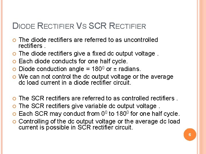 DIODE RECTIFIER VS SCR RECTIFIER The diode rectifiers are referred to as uncontrolled rectifiers.