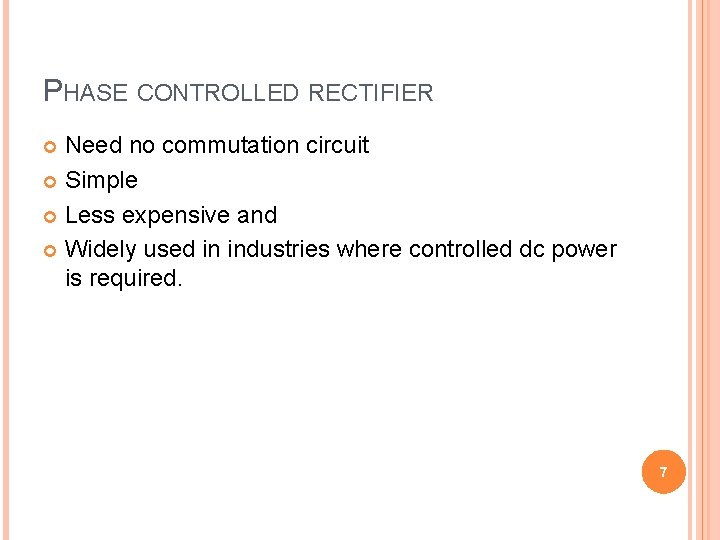 PHASE CONTROLLED RECTIFIER Need no commutation circuit Simple Less expensive and Widely used in