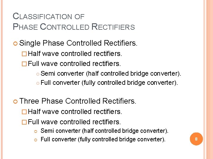CLASSIFICATION OF PHASE CONTROLLED RECTIFIERS Single Phase Controlled Rectifiers. � Half wave controlled rectifiers.