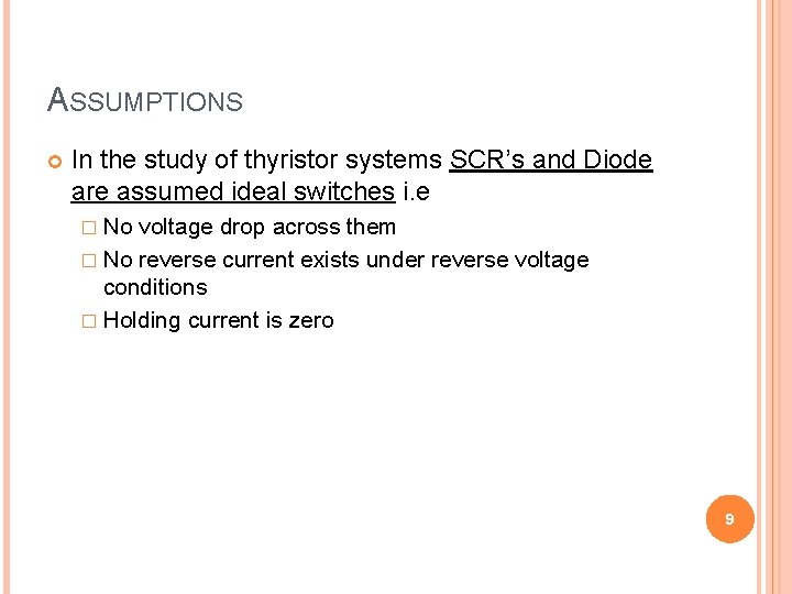 ASSUMPTIONS In the study of thyristor systems SCR’s and Diode are assumed ideal switches