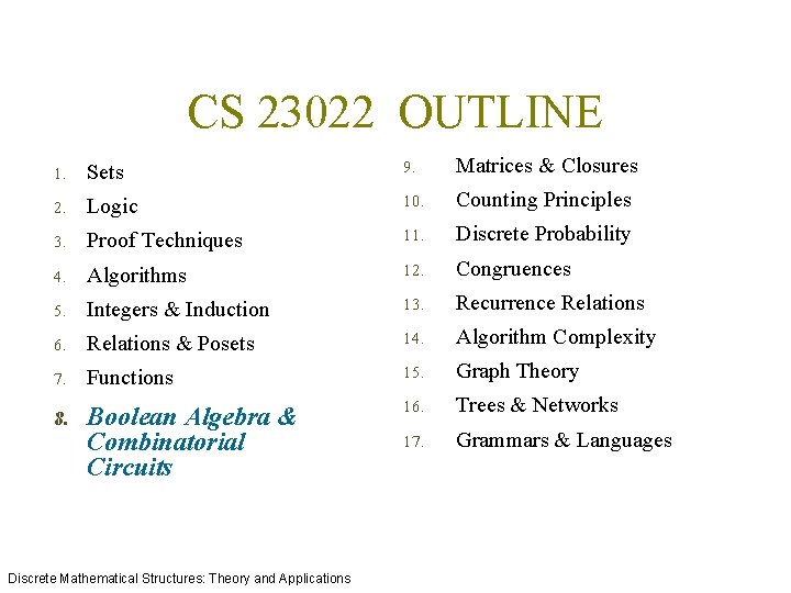 CS 23022 OUTLINE 1. Sets 9. Matrices & Closures 2. Logic 10. Counting Principles