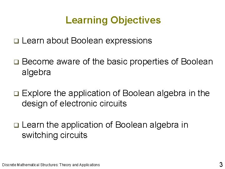 Learning Objectives q Learn about Boolean expressions q Become aware of the basic properties