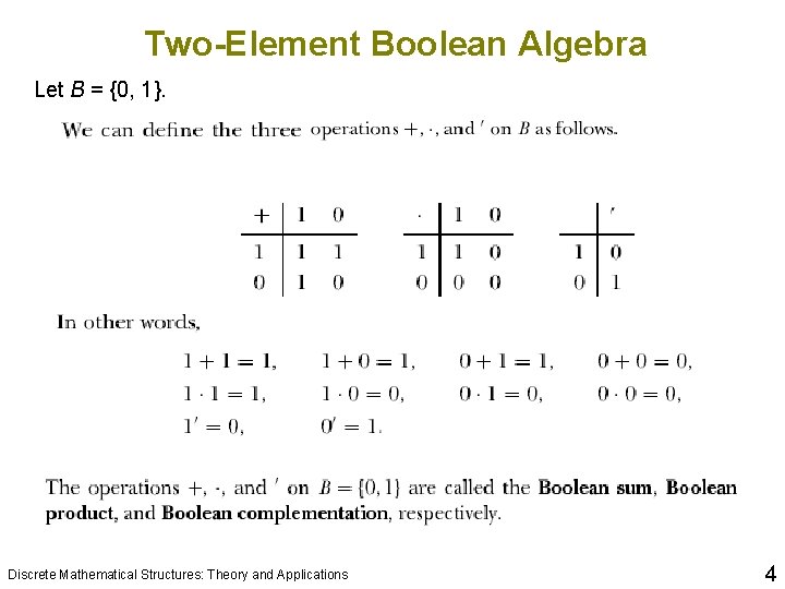 Two-Element Boolean Algebra Let B = {0, 1}. Discrete Mathematical Structures: Theory and Applications