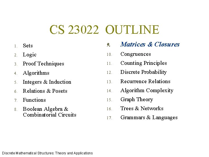 CS 23022 OUTLINE 1. Sets 9. Matrices & Closures 2. Logic 10. Congruences 3.