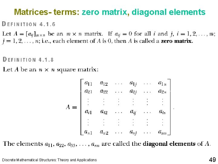 Matrices- terms: zero matrix, diagonal elements Discrete Mathematical Structures: Theory and Applications 49 