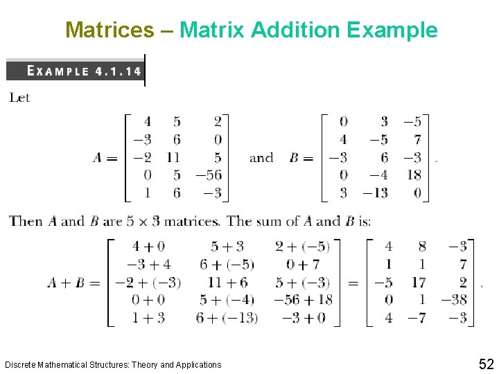 Matrices – Matrix Addition Example Discrete Mathematical Structures: Theory and Applications 52 