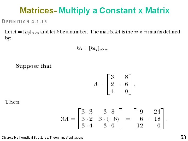 Matrices- Multiply a Constant x Matrix Discrete Mathematical Structures: Theory and Applications 53 