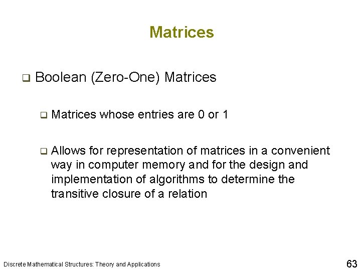 Matrices q Boolean (Zero-One) Matrices q Matrices whose entries are 0 or 1 q
