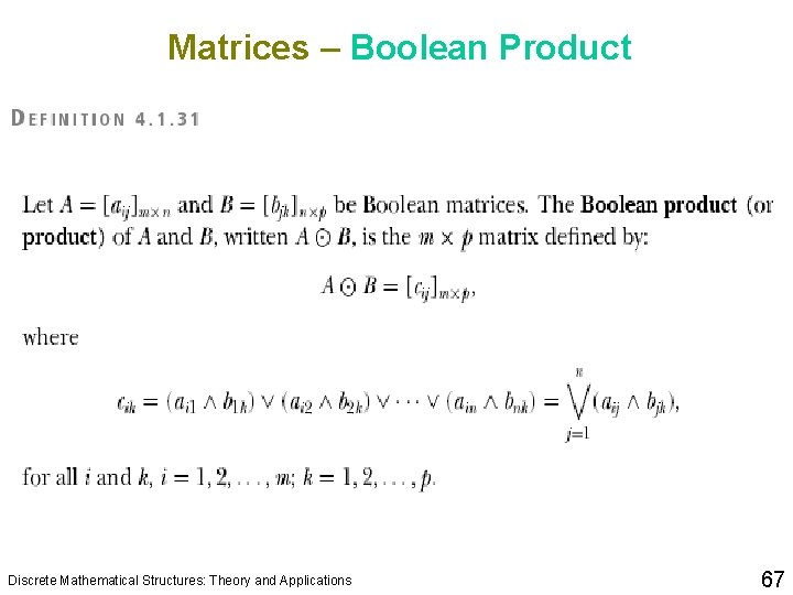 Matrices – Boolean Product Discrete Mathematical Structures: Theory and Applications 67 