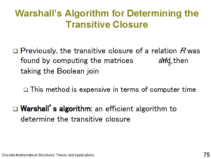 Warshall’s Algorithm for Determining the Transitive Closure q Previously, the transitive closure of a