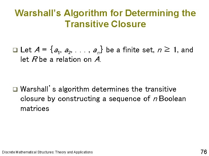 Warshall’s Algorithm for Determining the Transitive Closure q Let A = {a 1, a