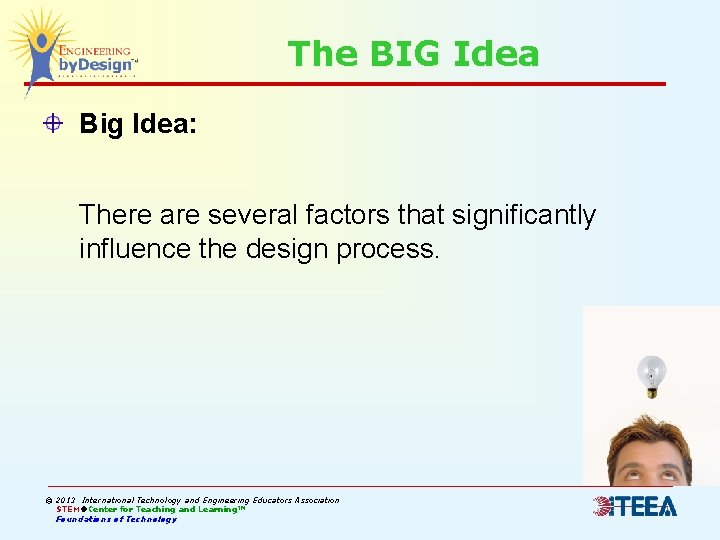 The BIG Idea Big Idea: There are several factors that significantly influence the design