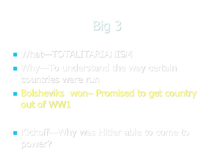 Big 3 What—TOTALITARIANISM Why—To understand the way certain countries were run Bolsheviks won– Promised