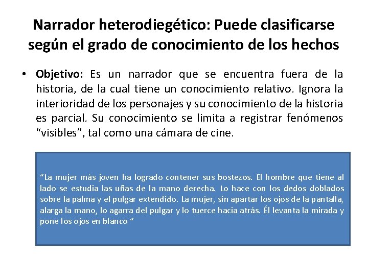 Narrador heterodiegético: Puede clasificarse según el grado de conocimiento de los hechos • Objetivo: