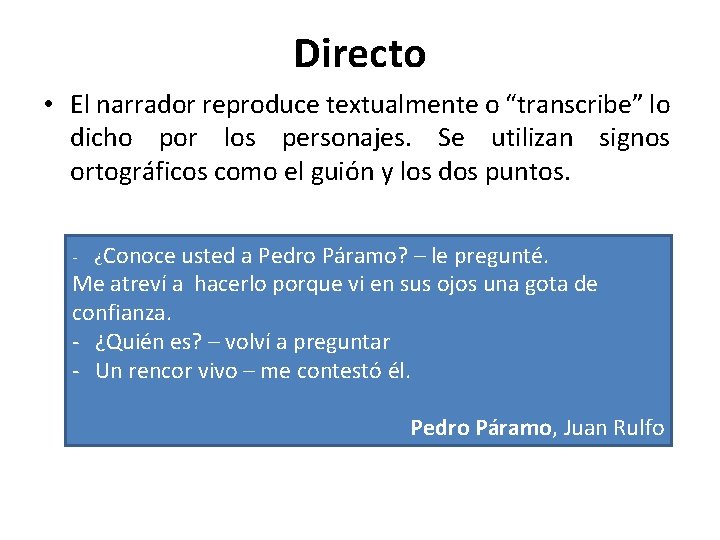 Directo • El narrador reproduce textualmente o “transcribe” lo dicho por los personajes. Se