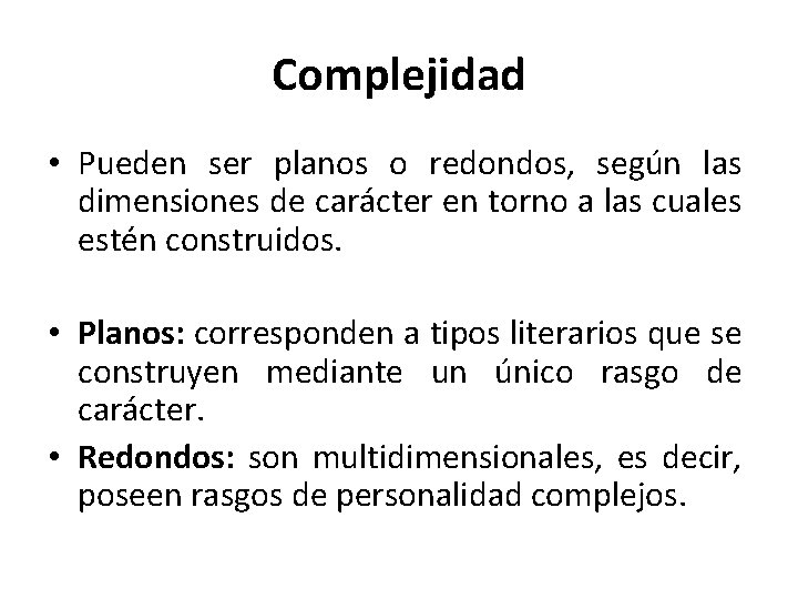 Complejidad • Pueden ser planos o redondos, según las dimensiones de carácter en torno