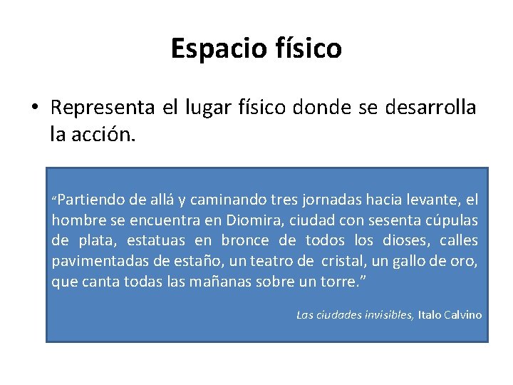 Espacio físico • Representa el lugar físico donde se desarrolla la acción. “Partiendo de