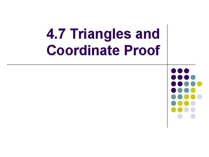4. 7 Triangles and Coordinate Proof 