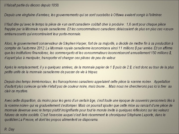 Il faisait partie du décors depuis 1858. Depuis une vingtaine d’années, les gouvernements qui