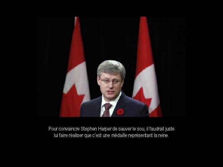 Pour convaincre Stephen Harper de sauver le sou, il faudrait juste lui faire réaliser