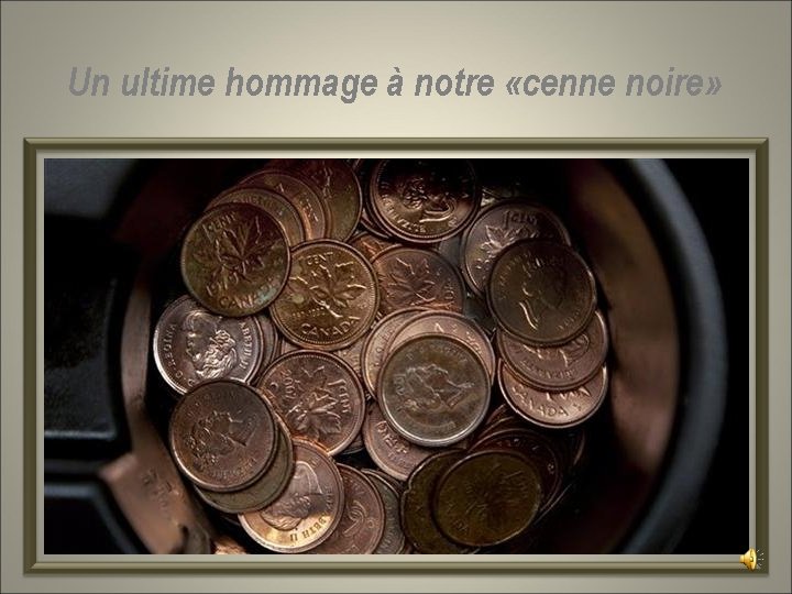 Un ultime hommage à notre «cenne noire» 