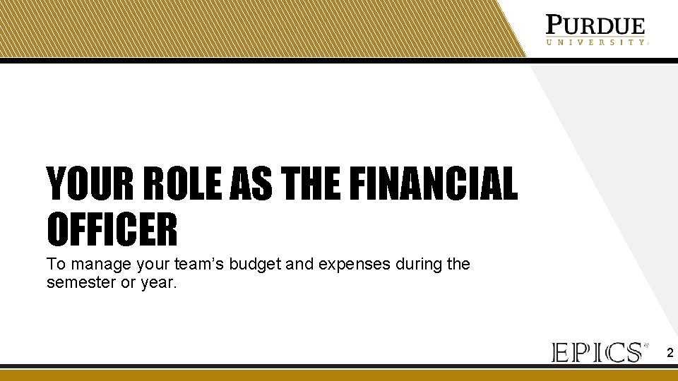 YOUR ROLE AS THE FINANCIAL OFFICER To manage your team’s budget and expenses during