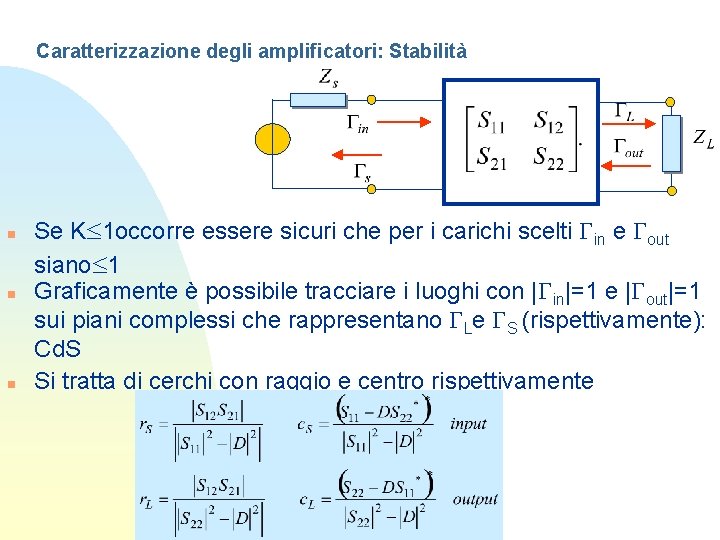 Caratterizzazione degli amplificatori: Stabilità n n n Se K£ 1 occorre essere sicuri che