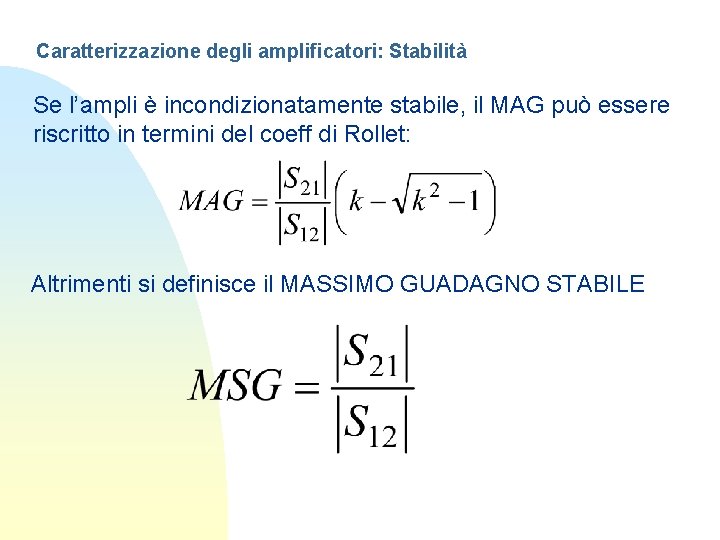 Caratterizzazione degli amplificatori: Stabilità Se l’ampli è incondizionatamente stabile, il MAG può essere riscritto