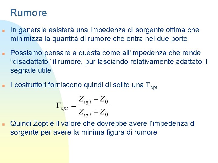 Rumore n n In generale esisterà una impedenza di sorgente ottima che minimizza la